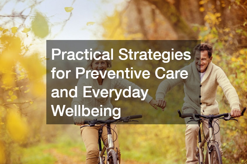 Practical Strategies for Preventive Care and Everyday Wellbeing